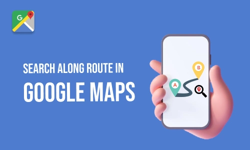 How to Search Along Route in Google Maps